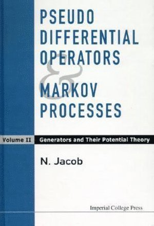 Niels Jacob, Uk) Jacob, Niels (Swansea Univ, JACOB N, Jacob N - Pseudo Differential Operators And Markov Processes, Volume Ii: Generators And Their Potential Theory, Inbunden
