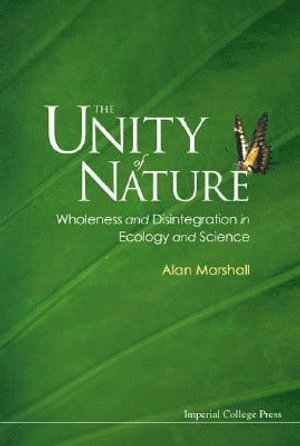 Unity Of Nature, The: Wholeness And Disintegration In Ecology And Science
