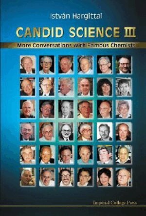 István Hargittai, Magdolna Hargittai - CANDID SCIENCE III: MORE CONVERSATIONS WITH FAMOUS CHEMISTS, Inbunden