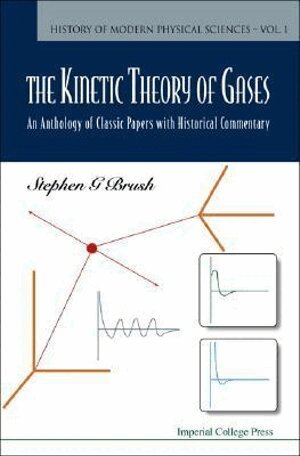 Stephen G Brush, Nancy S Hall - KINETIC THEORY OF GASES, THE: AN ANTHOLOGY OF CLASSIC PAPERS WITH HISTORICAL COMMENTARY, Inbunden