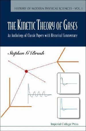 Stephen G Brush, Nancy S Hall - KINETIC THEORY OF GASES, THE: AN ANTHOLOGY OF CLASSIC PAPERS WITH HISTORICAL COMMENTARY, Häftad