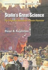 bokomslag Stalin's Great Science: The Times And Adventures Of Soviet Physicists