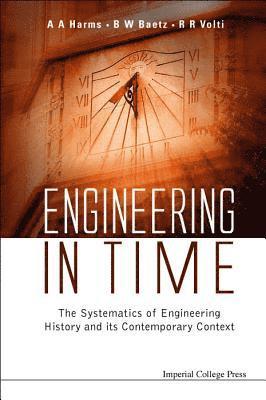 Brian W Baetz, Rudi R Volti, Archie A Harms, Usa) Baetz, Brian W (Tulane Univ, Usa) Volti, Rudi R (Pitzer College, Canada) Harms, Archie A (Mcmaster Univ, Brian W. Baetz, Rudi R. Volti, HARMS A A - Engineering In Time: The Systematics Of Engineering History And Its Contemporary Context, Inbunden