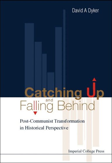 David A Dyker, David A Dyker - CATCHING UP AND FALLING BEHIND: POST-COMMUNIST TRANSFORMATION IN HISTORICAL PERSPECTIVE, Inbunden