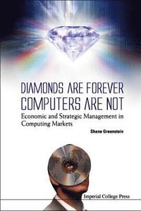 bokomslag Diamonds Are Forever, Computers Are Not: Economic And Strategic Management In Computing Markets