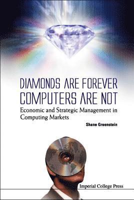 bokomslag Diamonds Are Forever, Computers Are Not: Economic And Strategic Management In Computing Markets