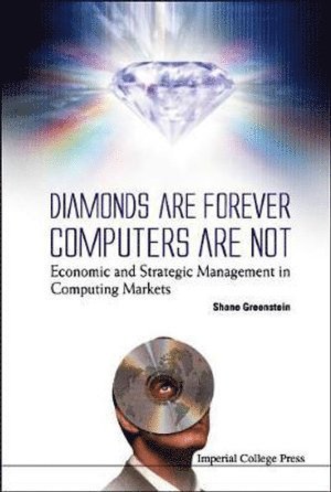 Shane Greenstein, Usa) Greenstein, Shane (Northwestern Univ, GREENSTEIN SHANE - Diamonds Are Forever, Computers Are Not: Economic And Strategic Management In Computing Markets, Inbunden