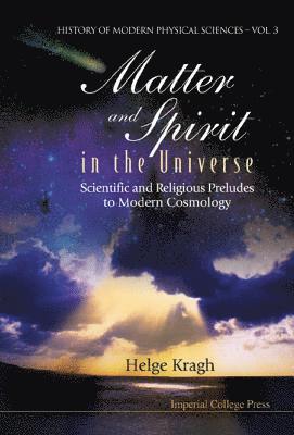 Matter And Spirit In The Universe: Scientific And Religious Preludes To Modern Cosmology 1