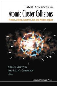 bokomslag Latest Advances In Atomic Clusters Collisions: Fission, Fusion, Electron, Ion And Photon Impact