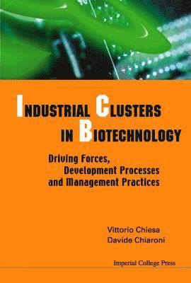 Davide Chiaroni, Vittorio Chiesa, Italy) Chiaroni, Davide (Politecnico Di Milano, Italy) Chiesa, Vittorio (Politecnico Di Milano, CHIESA VITTORIO - Industrial Clusters In Biotechnology: Driving Forces, Development Processes And Management Practices, Inbunden
