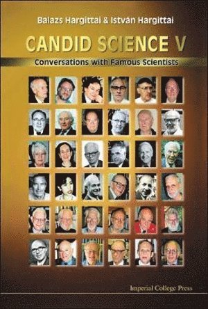 Istvan Hargittai, Balazs Hargittai, Hungary) Hargittai, Istvan (Budapest Univ Of Technology & Economics, Usa) Hargittai, Balazs (St. Francis Univ, HARGITTAI BALAZS, Hargittai Balazs - Candid Science V: Conversations With Famous Scientists, Inbunden