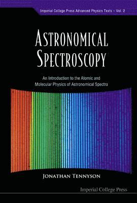 bokomslag Astronomical Spectroscopy: An Introduction To The Atomic And Molecular Physics Of Astronomical Spectra