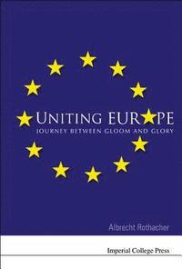 bokomslag Uniting Europe: Journey Between Gloom And Glory