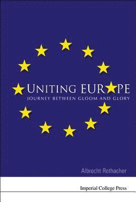 bokomslag Uniting Europe: Journey Between Gloom And Glory