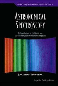 bokomslag Astronomical Spectroscopy: An Introduction To The Atomic And Molecular Physics Of Astronomical Spectra