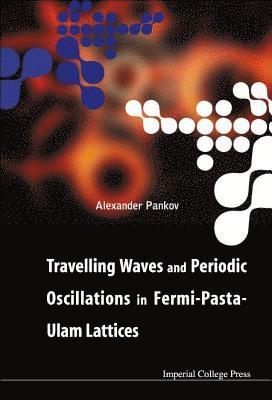 Alexander Pankov, Usa) Pankov, Alexander (Morgan State Univ, PANKOV ALEXANDER - Travelling Waves And Periodic Oscillations In Fermi-pasta-ulam Lattices, Inbunden