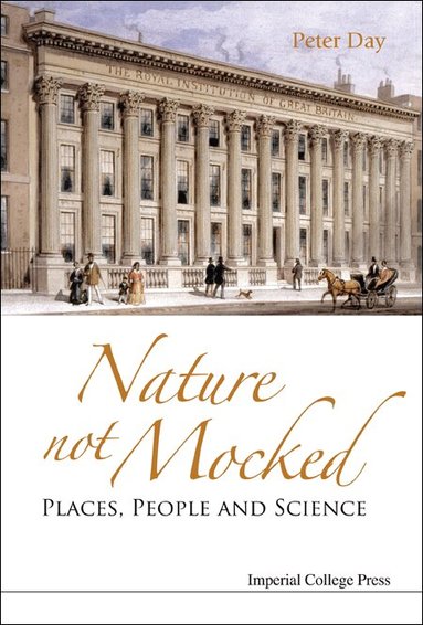 Peter Day - NATURE NOT MOCKED: PLACES, PEOPLE AND SCIENCE, Inbunden