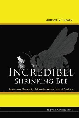 bokomslag Incredible Shrinking Bee, The: Insects As Models For Microelectromechanical Devices