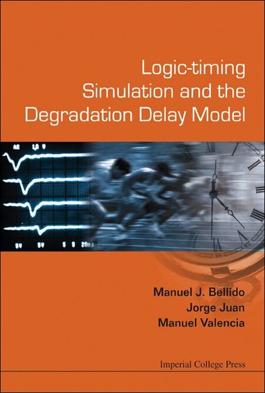 Manuel J Bellido, Jorge Juan, Manuel Valencia - LOGIC-TIMING SIMULATION AND THE DEGRADATION DELAY MODEL, Inbunden