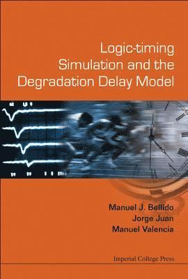 Manuel Jesus Bellido Diaz, Jorge Juan Chico, Manuel Valencia, Spain) Bellido Diaz, Manuel Jesus (Univ De Sevilla, Spain) Chico, Jorge Juan (Univ De Sevilla, Spain) Valencia, Manuel (Univ De Sevilla, BELLIDO MANUEL J - Logic-timing Simulation And The Degradation Delay Model, Inbunden