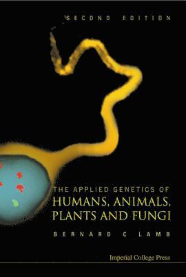 bokomslag Applied Genetics Of Humans, Animals, Plants And Fungi, The (2nd Edition)