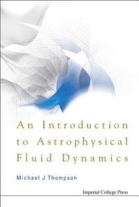 bokomslag Introduction To Astrophysical Fluid Dynamics, An