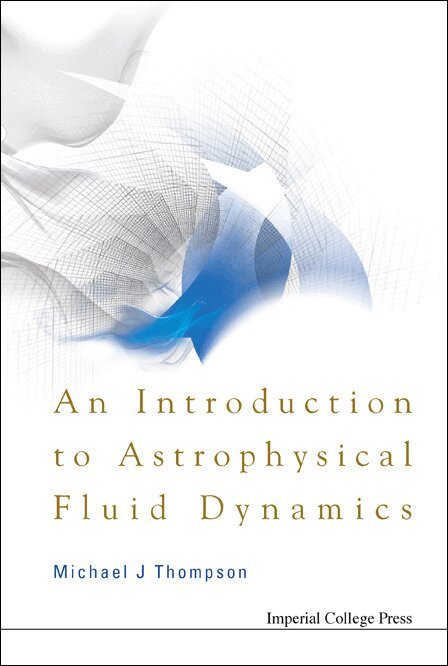 Michael J Thompson - INTRODUCTION TO ASTROPHYSICAL FLUID DYNAMICS, AN, Inbunden. Tillgänglighet: Lägg i varukorg