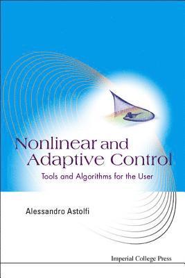 Nonlinear And Adaptive Control: Tools And Algorithms For The User 1