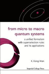 bokomslag From Micro To Macro Quantum Systems: A Unified Formalism With Superselection Rules And Its Applications