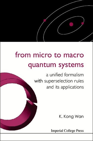 K Kong Wan - FROM MICRO TO MACRO QUANTUM SYSTEMS: A UNIFIED FORMALISM WITH SUPERSELECTION RULES AND ITS APPLICATIONS, Inbunden