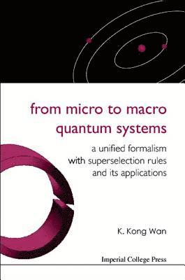 From Micro To Macro Quantum Systems: A Unified Formalism With Superselection Rules And Its Applications 1