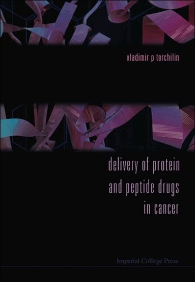 TORCHILIN VLADIMIR P, Vladimir P Torchilin - DELIVERY OF PROTEIN AND PEPTIDE DRUGS IN CANCER, Inbunden