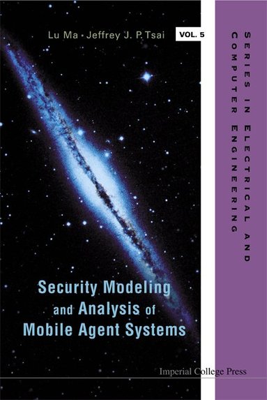 Lu Ma, Jeffrey J P Tsai - SECURITY MODELING AND ANALYSIS OF MOBILE AGENT SYSTEMS, Inbunden