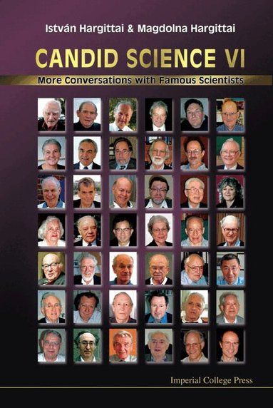 István Hargittai, Magdolna Hargittai - CANDID SCIENCE VI: MORE CONVERSATIONS WITH FAMOUS SCIENTISTS, Inbunden