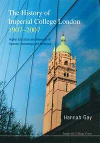 bokomslag History Of Imperial College London, 1907-2007, The: Higher Education And Research In Science, Technology And Medicine