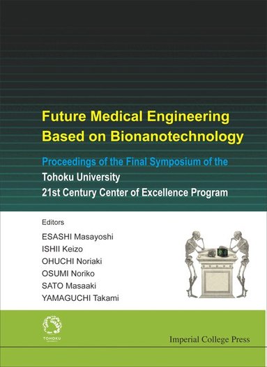 ESASHI MASAYOSHI, Masayoshi Esashi, Keizo Ishii, Noriaki Ohuchi, Noriko Osumi, Masaaki Sato, Takami Yamaguchi - FUTURE MEDICAL ENGINEERING BASED ON BIONANOTECHNOLOGY - PROCEEDINGS OF THE FINAL SYMPOSIUM OF THE TOHOKU UNIVERSITY 21ST CENTURY CENTER OF EXCELLENCE PROGRAM, Inbunden