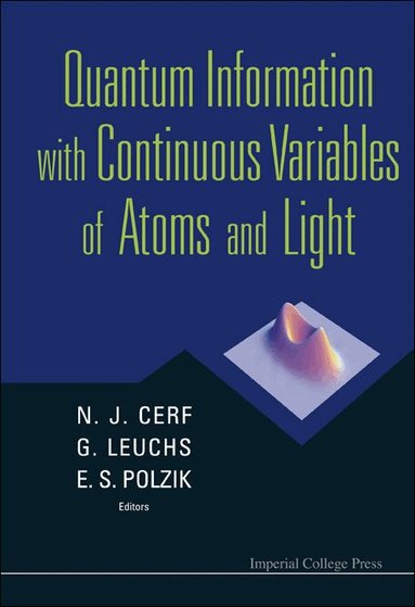CERF NICOLAS J, N J Cerf, G Leuchs, E S Polzik - QUANTUM INFORMATION WITH CONTINUOUS VARIABLES OF ATOMS AND LIGHT, Inbunden