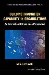 bokomslag Building Innovation Capability In Organizations: An International Cross-case Perspective