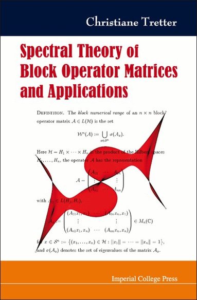Christiane Tretter - SPECTRAL THEORY OF BLOCK OPERATOR MATRICES AND APPLICATIONS, Inbunden