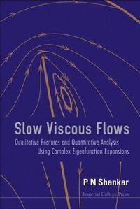 bokomslag Slow Viscous Flows: Qualitative Features And Quantitative Analysis Using Complex Eigenfunction Expansions (With Cd-rom)