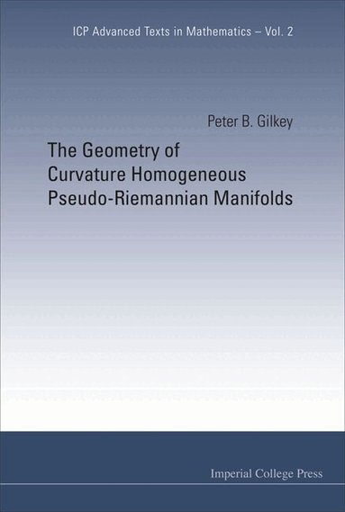 Peter B Gilkey - GEOMETRY OF CURVATURE HOMOGENEOUS PSEUDO-RIEMANNIAN MANIFOLDS, THE, Inbunden
