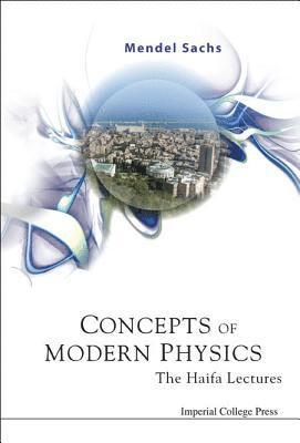 Mendel Sachs, Usa) Sachs, Mendel (Univ At Buffalo, The State Univ Of New York, SACHS MENDEL - Concepts Of Modern Physics: The Haifa Lectures, Inbunden