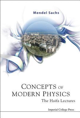 Concepts Of Modern Physics: The Haifa Lectures 1