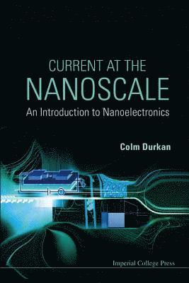 Current At The Nanoscale: An Introduction To Nanoelectronics 1