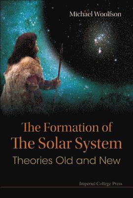 Formation Of The Solar System, The: Theories Old And New