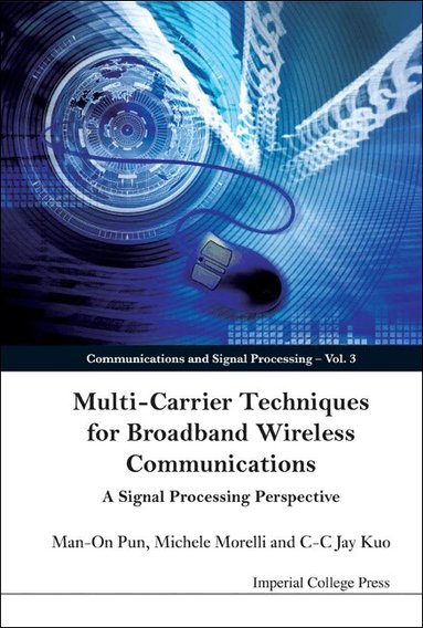 Man-On Pun, Michele Morelli, C-C Jay Kuo - MULTI-CARRIER TECHNIQUES FOR BROADBAND WIRELESS COMMUNICATIONS: A SIGNAL PROCESSING PERSPECTIVE, Inbunden