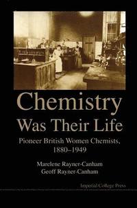 bokomslag Chemistry Was Their Life: Pioneering British Women Chemists, 1880-1949