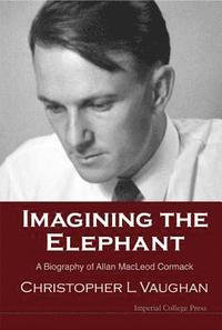 bokomslag Imagining The Elephant: A Biography Of Allan Macleod Cormack