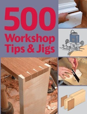 500 WORKSHOP TIPS & JIGS