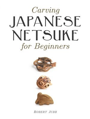 bokomslag Carving Japanese Netsuke for Beginners